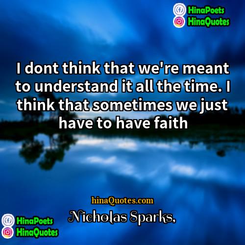 Nicholas Sparks Quotes | I dont think that we're meant to